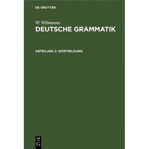 W. Wilmanns - W. Wilmanns: Deutsche Grammatik / Wortbildung