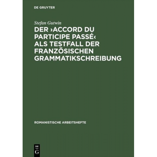 Stefan Gutwin - Der >accord du participe passé< als Testfall der französischen Grammatikschreibung