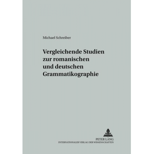 Michael Schreiber - Vergleichende Studien zur romanischen und deutschen Grammatikographie