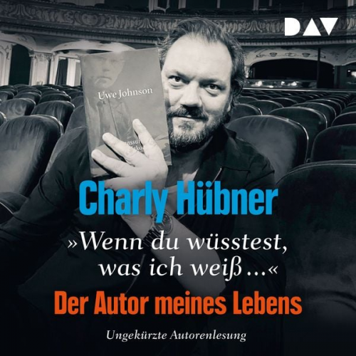 Charly Hübner - »Wenn du wüsstest, was ich weiß...« Der Autor meines Lebens