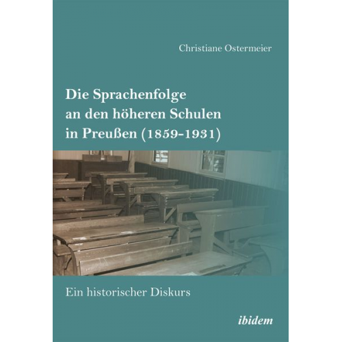 Christiane Ostermeier - Die Sprachenfolge an den höheren Schulen in Preußen (1859-1931)