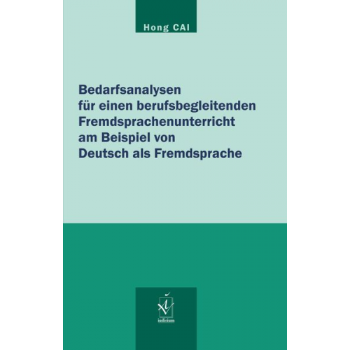 Hong Cai - Bedarfsanalysen für einen berufsbegleitenden Fremdsprachenunterricht am Beispiel von Deutsch als Fremdsprache