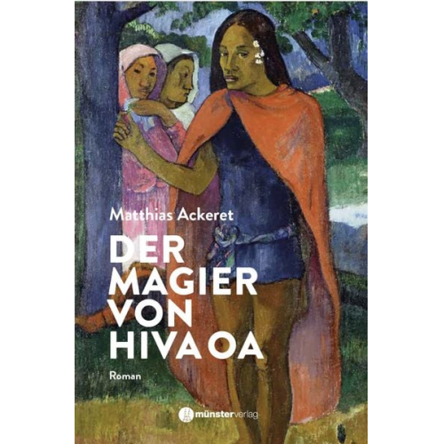 Matthias Ackeret - Der Magier von Hiva Oa