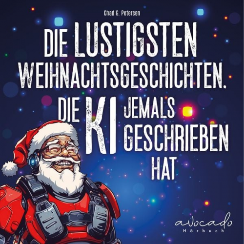 Chad G. Petersen - Die lustigsten Weihnachtsgeschichten, die KI jemals geschrieben hat