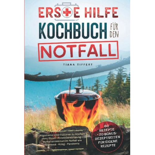 Tiana Tiffert - Erste Hilfe Kochbuch für den Notfall