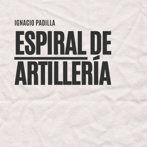 Ignacio Padilla - Espiral de artillería