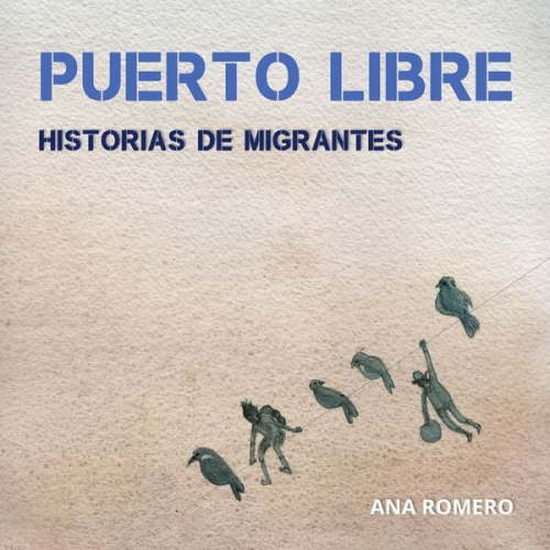 Ana Romero - Puerto Libre: Historias de migrantes