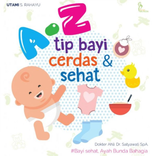 Utami S. Rahayu - A-Z Tip Bayi Cerdas dan Sehat