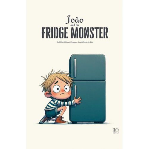 Pomme Bilingual - João And The Fridge Monster And Other Bilingual Portuguese-English Stories For Kids