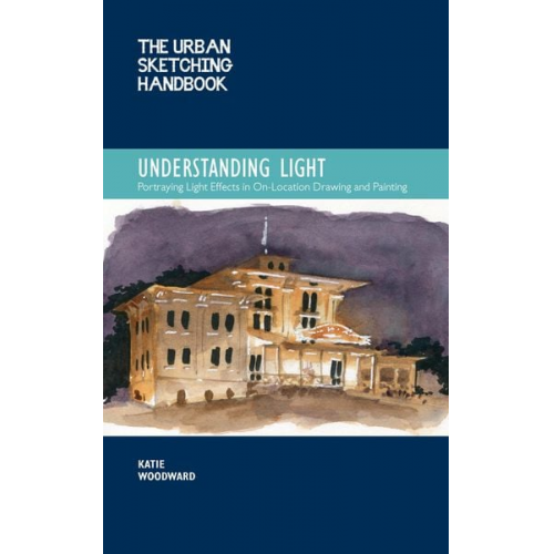 Katie Woodward - The Urban Sketching Handbook Understanding Light