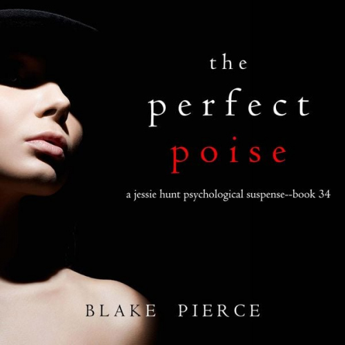 Blake Pierce - The Perfect Poise (A Jessie Hunt Psychological Suspense Thriller—Book Thirty-Four)