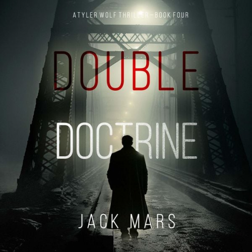 Jack Mars - Double Doctrine (A Tyler Wolf Espionage Thriller—Book 4)