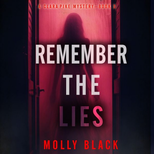 Molly Black - Remember The Lies (A Clara Pike FBI Thriller—Book Three)