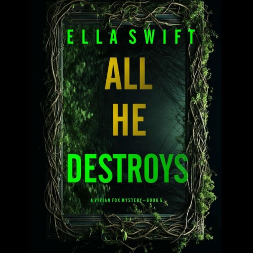 Ella Swift - All He Destroys (A Vivian Fox Suspense Thriller—Book 5)