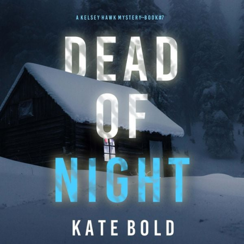 Kate Bold - Dead of Night (A Kelsey Hawk FBI Suspense Thriller—Book Seven)