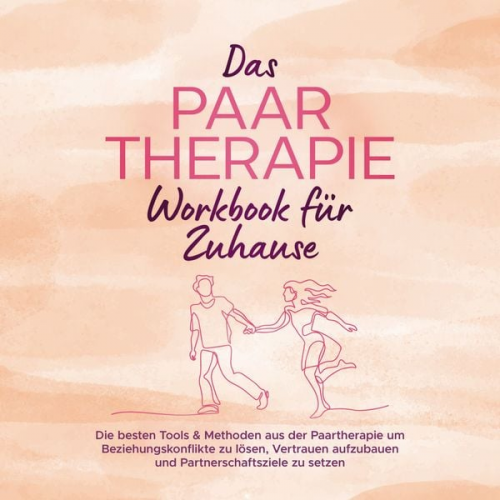 Alexandra Wagner - Das Paartherapie Workbook für Zuhause: Die besten Tools & Methoden aus der Paartherapie um Beziehungskonflikte zu lösen, Vertrauen aufzubauen und Part