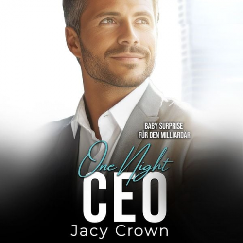 Jacy Crown - One Night CEO: Baby Surprise für den Milliardär (Unexpected Love Stories 11)