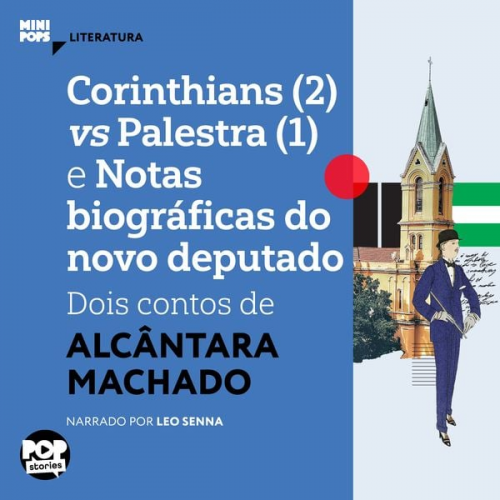 Alcântara Machado - Corinthians (2) vs Palestra (1) e notas biográficas do novo deputado: Dois contos de Alcântara Machado.