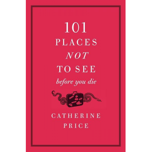 Catherine Price - 101 Places Not to See Before You Die