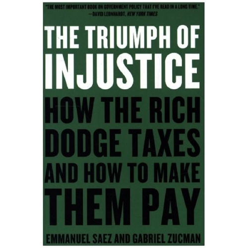 Emmanuel Saez Gabriel Zucman - The Triumph of Injustice: How the Rich Dodge Taxes and How to Make Them Pay