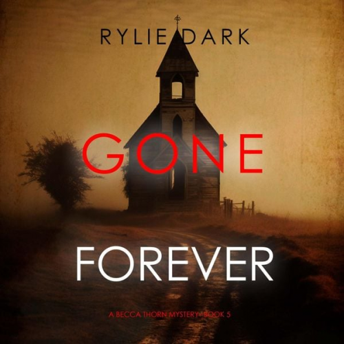 Rylie Dark - Gone Forever (A Becca Thorn FBI Suspense Thriller—Book 5)