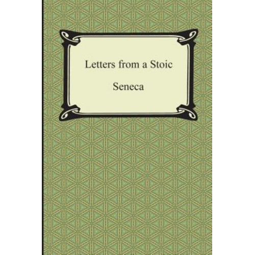 Seneca - Letters from a Stoic (The Epistles of Seneca)