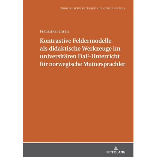 Franziska Jensen - Kontrastive Feldermodelle als didaktische Werkzeuge im universitären DaF-Unterricht für norwegische Muttersprachler