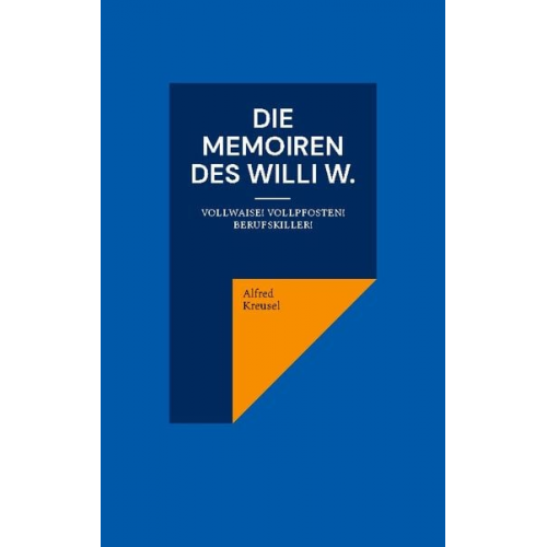 Alfred Kreusel - Die Memoiren des Willi W.