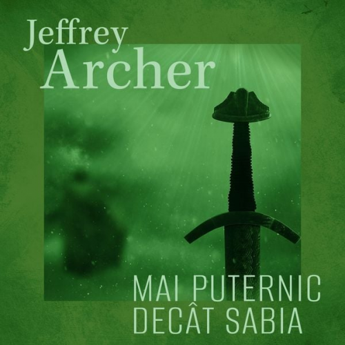 Jeffrey Archer - Mai puternic decât sabia