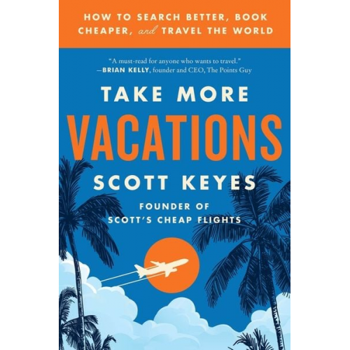 Scott Keyes - Take More Vacations