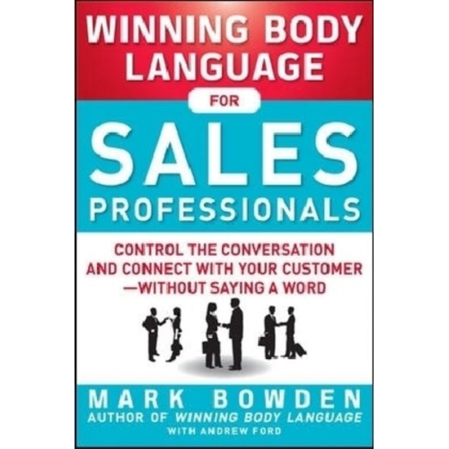 Andrew Ford Mark Bowden - Winning Body Language for Sales Professionals: Control the Conversation and Connect with Your Customer-without Saying a Word