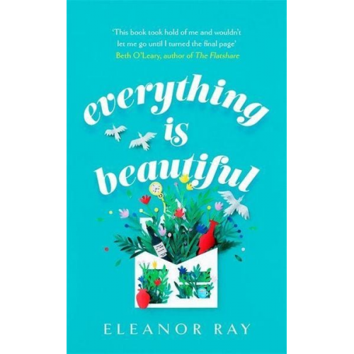 Eleanor Ray - Everything is Beautiful: 'the most uplifting book of the year' Good Housekeeping