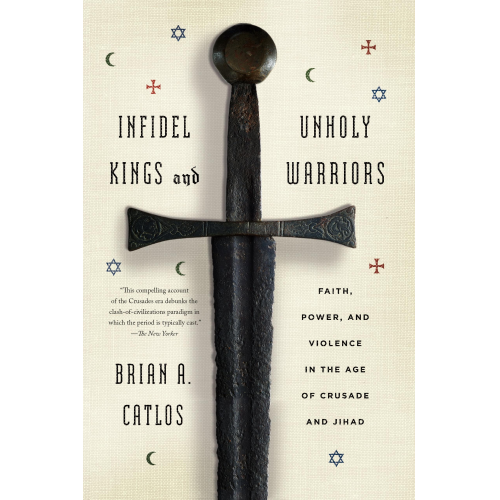 Brian A. Catlos - Infidel Kings and Unholy Warriors