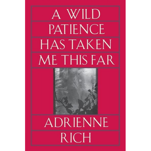 Adrienne Cecile Rich - Wild Patience Has Taken Me This Far