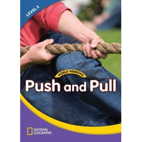 National Geographic Learning - World Windows 2 (Science): Push and Pull: Content Literacy, Nonfiction Reading, Language & Literacy