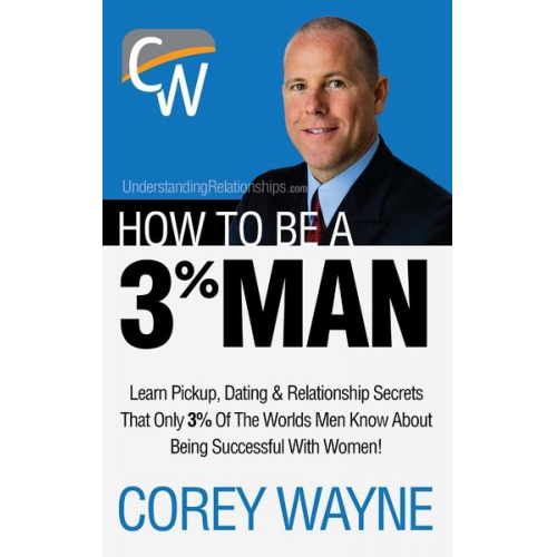 Corey Wayne - How to Be a 3% Man, Winning the Heart of the Woman of Your Dreams