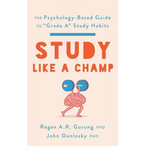 Regan A. R. Gurung John Dunlosky - Study Like a Champ