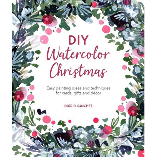 Ingrid Sanchez - DIY Watercolor Christmas