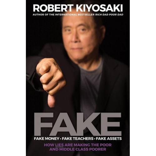 Robert Kiyosaki - Fake: Fake Money, Fake Teachers, Fake Assets