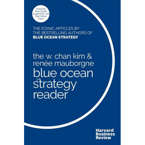 W. Chan Kim Renée A. Mauborgne - The W. Chan Kim and Renée Mauborgne Blue Ocean Strategy Reader