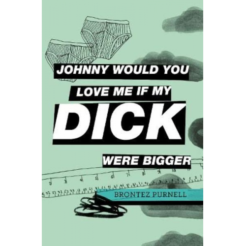 Brontez Purnell - Johnny Would You Love Me If My Dick Were Bigger