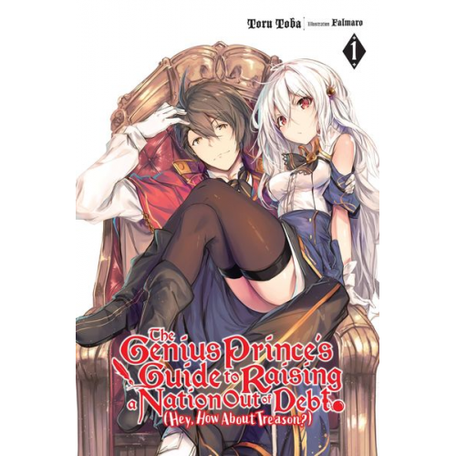 Toru Toba - The Genius Prince's Guide to Raising a Nation Out of Debt (Hey, How about Treason?), Vol. 1 (Light Novel)