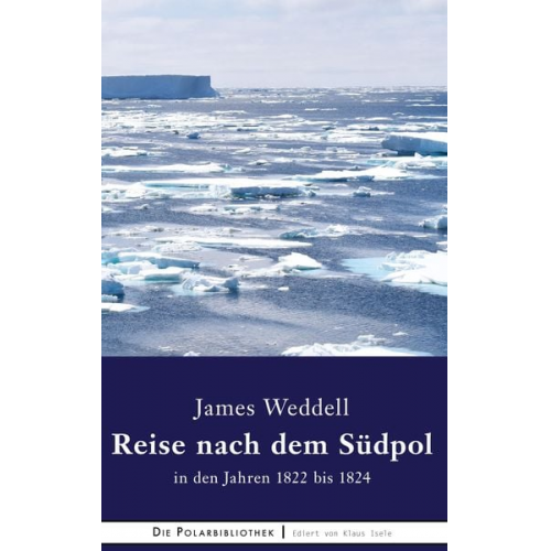 James Weddell - Reise nach dem Südpol in den Jahren 1822 bis 1824