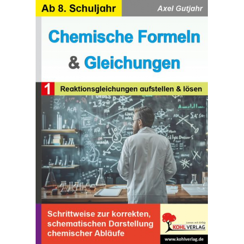 Axel Gutjahr - Chemische Formeln und Gleichungen / Band 1: Reaktionsgleichungen aufstellen und lösen