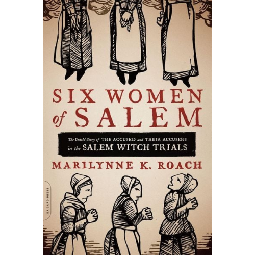 Marilynne K. Roach - Six Women of Salem