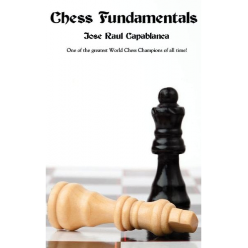 Jose Raul Capablanca - Chess Fundamentals