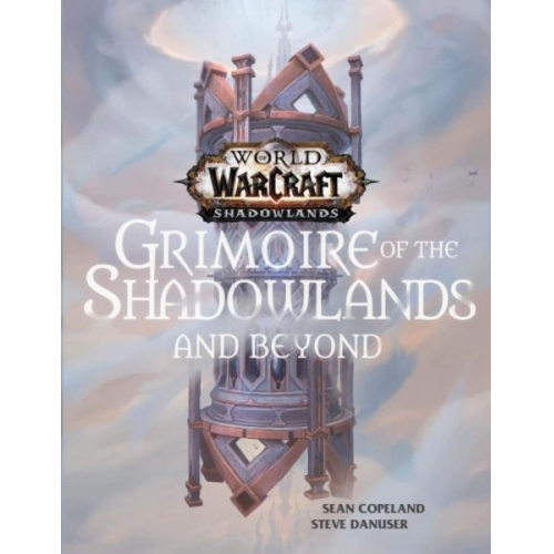 Sean Copeland - World of Warcraft: Grimoire of the Shadowlands and Beyond