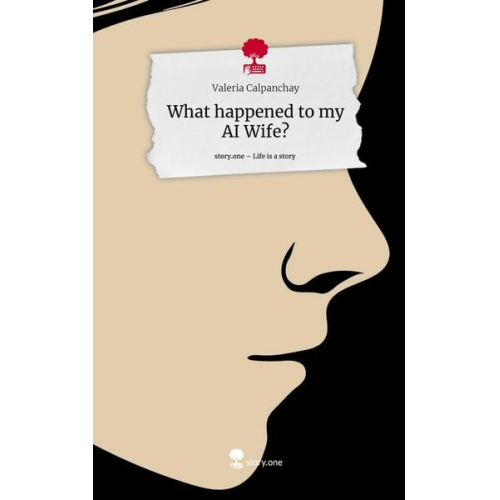 Valeria Calpanchay - What happened to my AI Wife?. Life is a Story - story.one