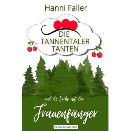 Hanni Faller - Die Tannentaler Tanten ermitteln / Die Tannentaler Tanten und die Sache mit dem Frauenfänger