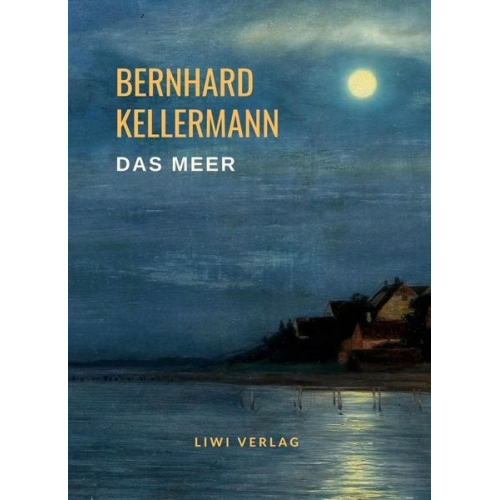 Bernhard Kellermann - Bernhard Kellermann: Das Meer. Vollständige Neuausgabe